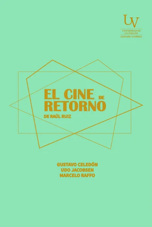 El cine de retorno de Raúl Ruiz - Gustavo Celedón, Udo Jacobsen, Marcelo Raffo (eds.)